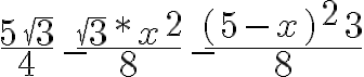 10$\frac{5\sqrt{3}}{4}-\frac{\sqrt{3}*x^2}{8}-\frac{(5-x)^2^\sqrt{3}}{8}